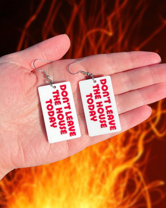 Don't Leave The House Earrings