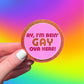 Gay Ova Here Sticker