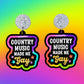 Country Music Made Me Gay Earrings